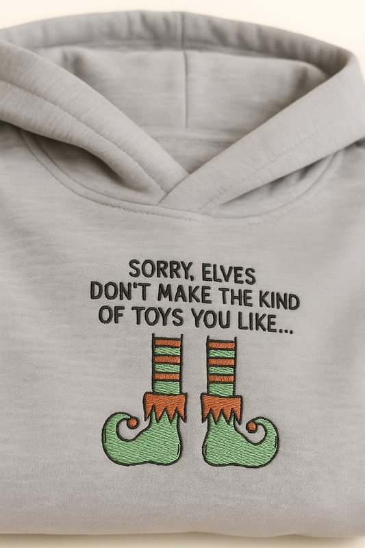 Sorry Elves Don't Make The Kind Of Toys You Like Sweatshirt / Hoodie