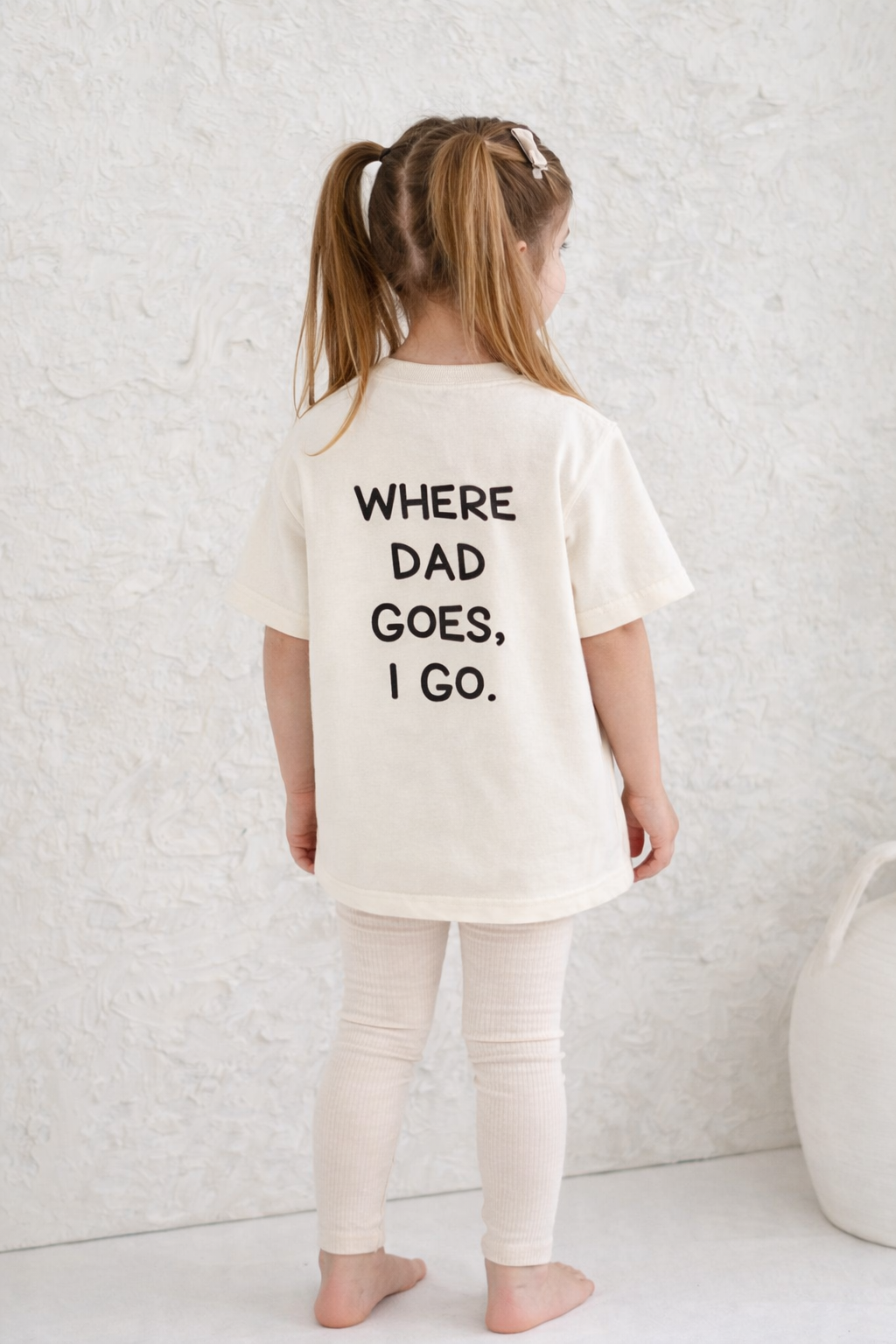 Where Dad Goes, I Go Tee