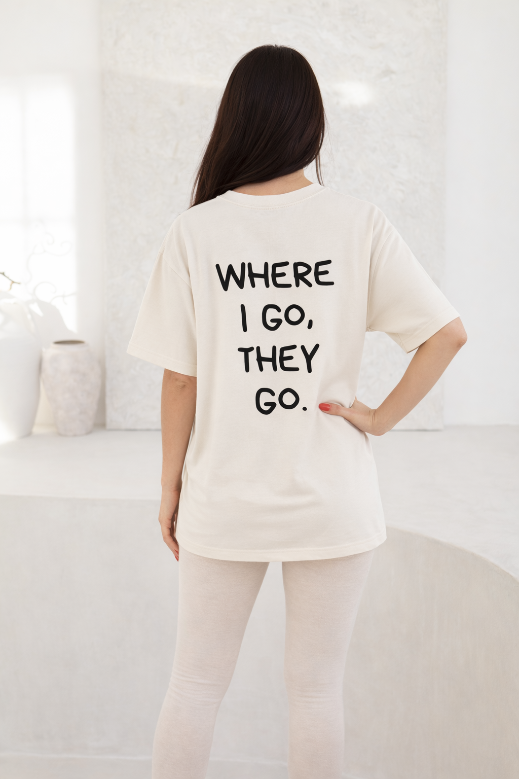 Where I  Go, They Go Tee