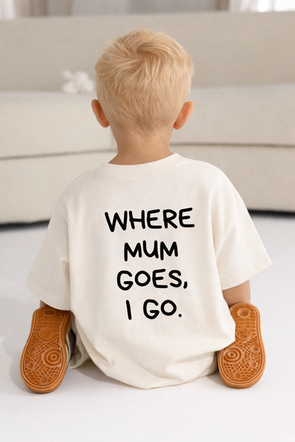 Where Mum Goes, I Go Tee