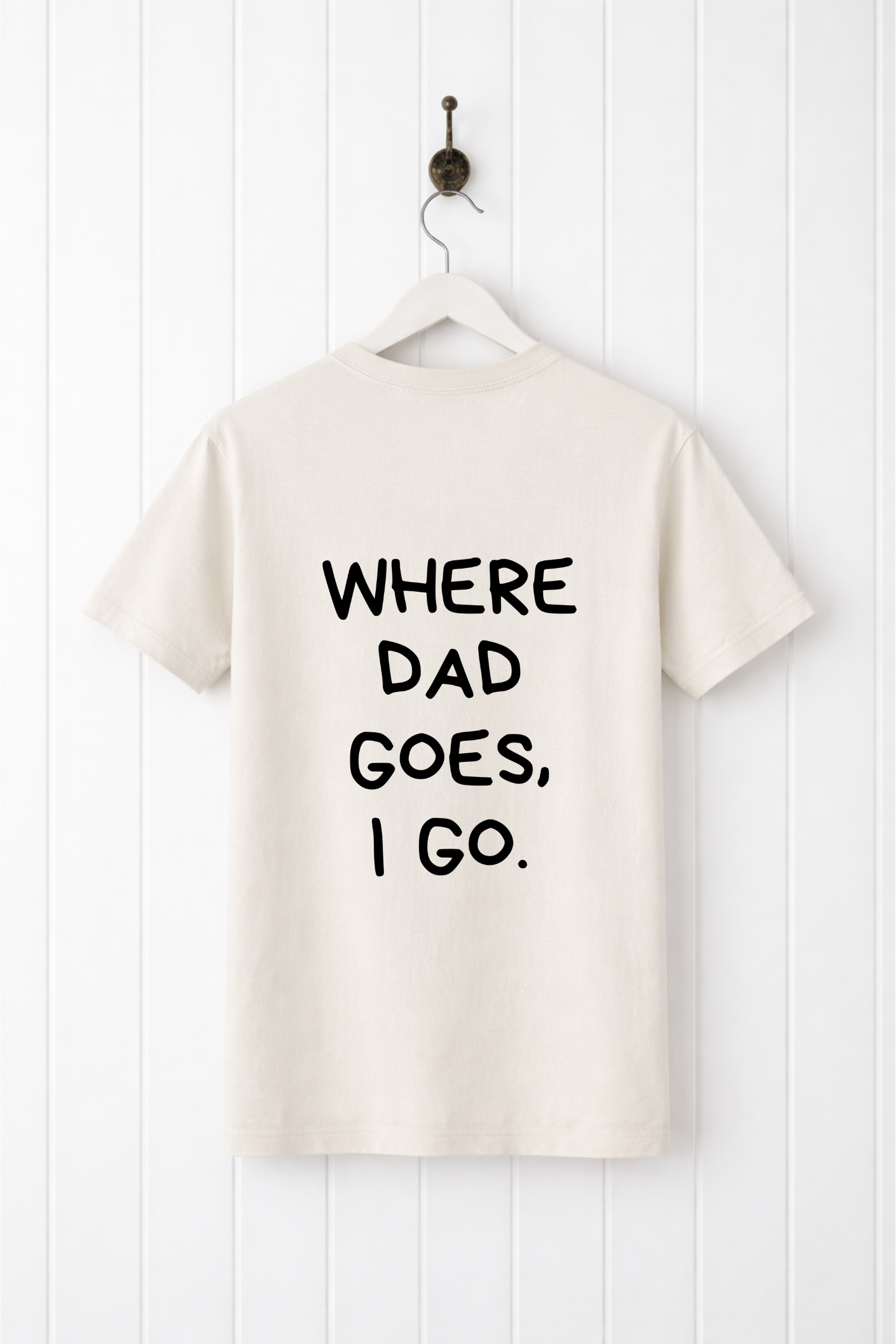 Where Dad Goes, I Go Tee
