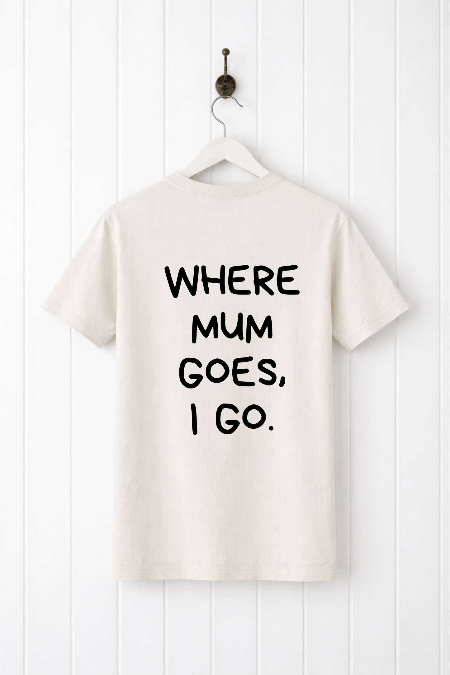 Where Mum Goes, I Go Tee