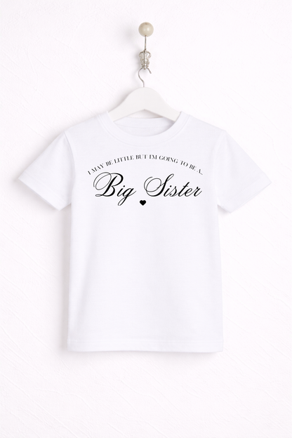 I may only be little, but i'm going to be a Big Sister T Shirt